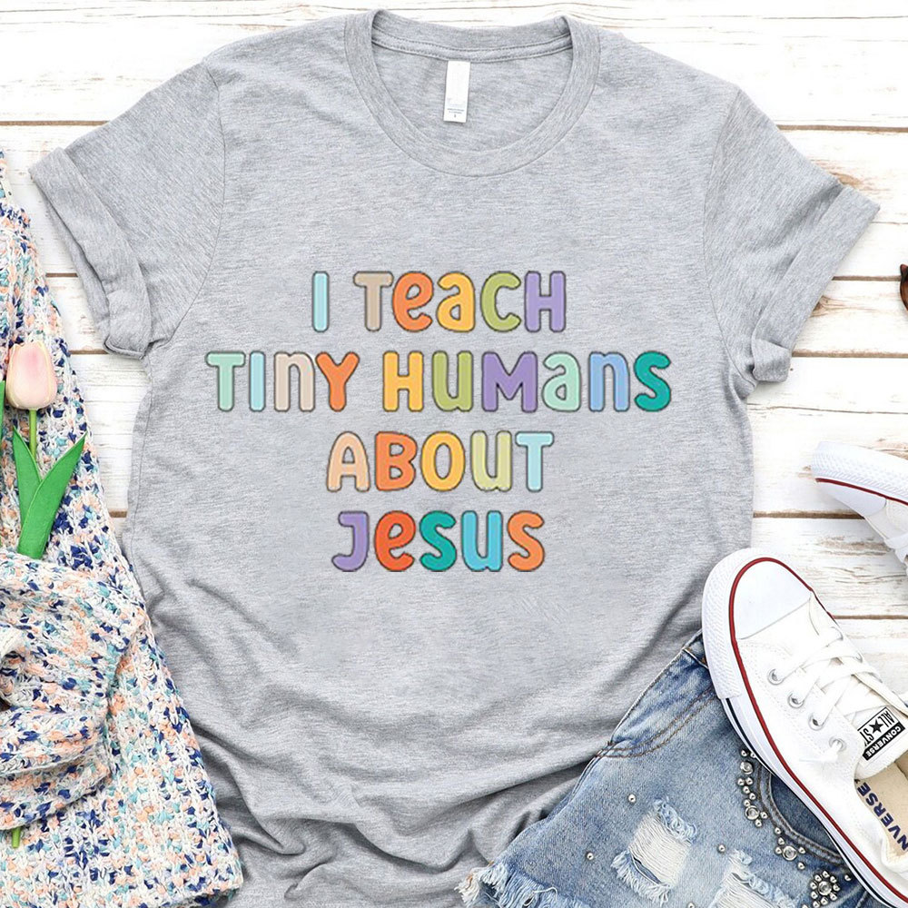 I Teach Tiny Humans About Jesus T-Shirt