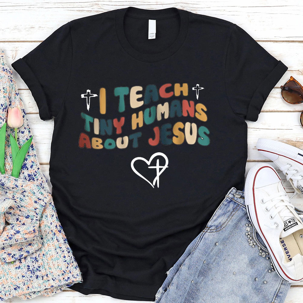 I Teach Tiny Humans About Jesus T-Shirt