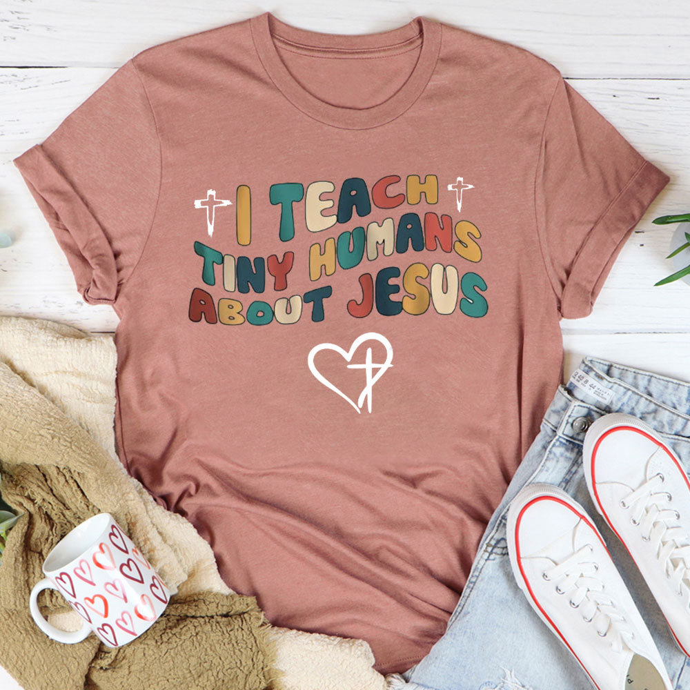 I Teach Tiny Humans About Jesus T-Shirt