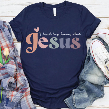 I Teach Tiny Humans About Jesus Tee