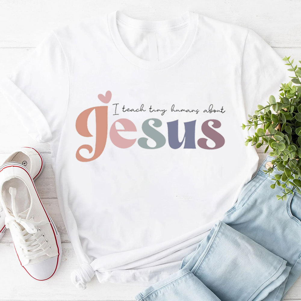 I Teach Tiny Humans About Jesus Tee