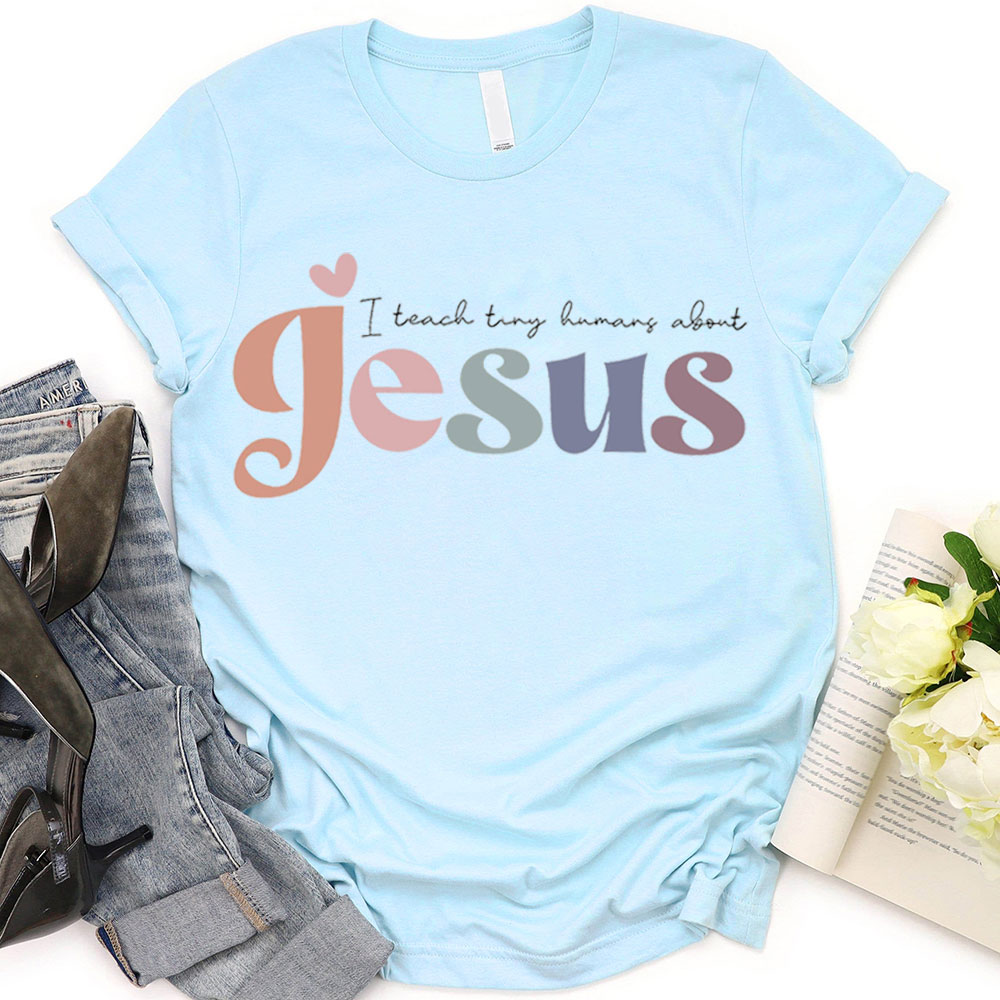 I Teach Tiny Humans About Jesus Tee