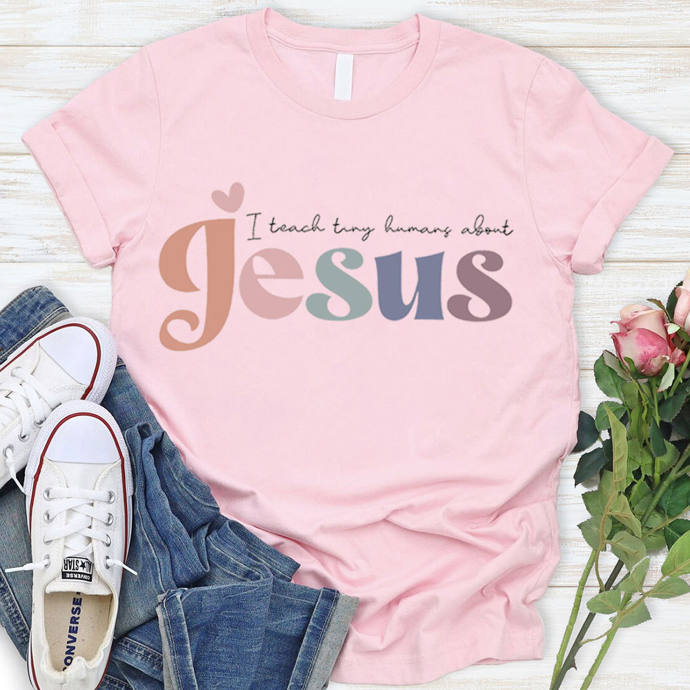 I Teach Tiny Humans About Jesus Tee