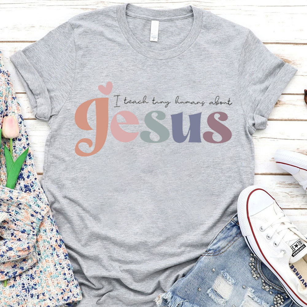 I Teach Tiny Humans About Jesus Tee