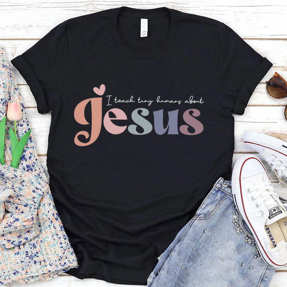 I Teach Tiny Humans About Jesus Tee