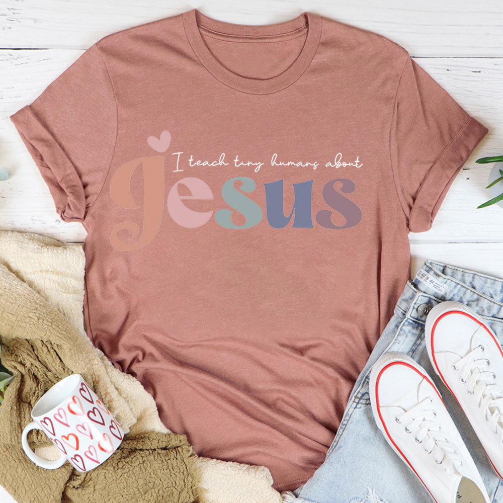 I Teach Tiny Humans About Jesus Tee
