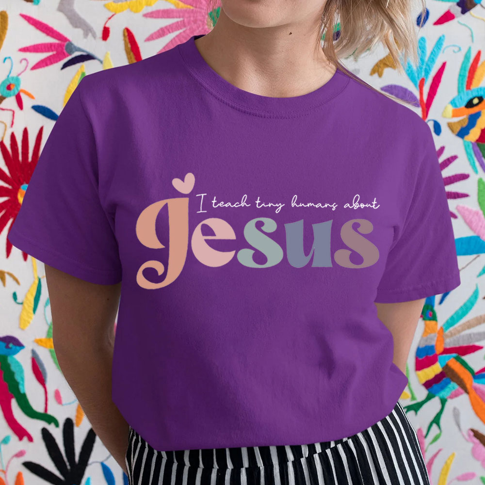 I Teach Tiny Humans About Jesus Tee