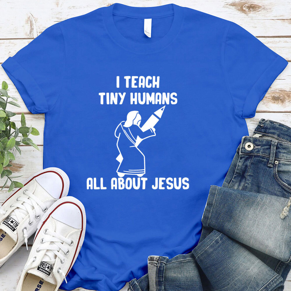 I Teach Tiny Humans All About Jesus T-Shirt