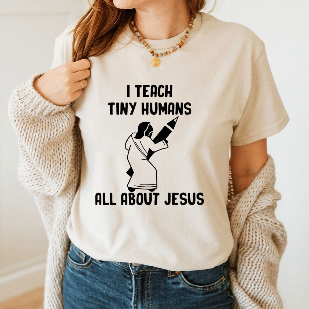 I Teach Tiny Humans All About Jesus T-Shirt