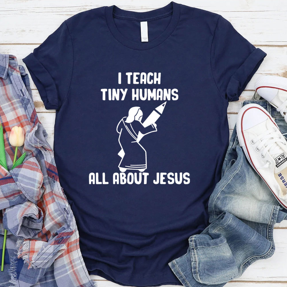 I Teach Tiny Humans All About Jesus T-Shirt
