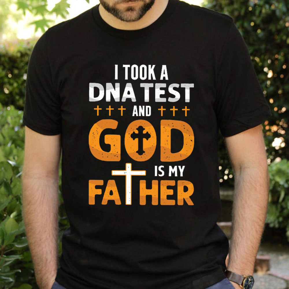I Took A DNA Test And God Is My Father T-Shirt