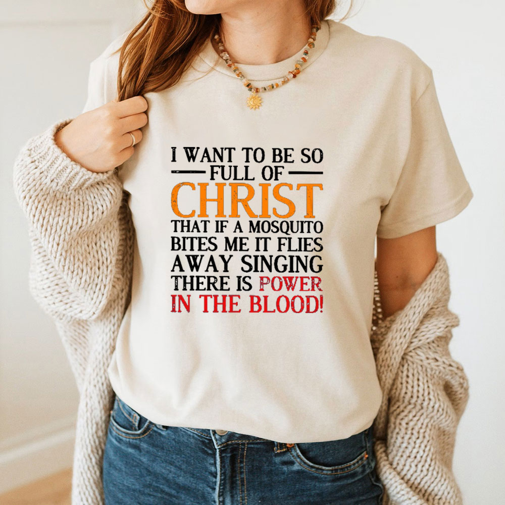 I Want To Be So Full Of Christ T-Shirt