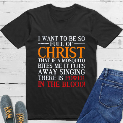 I Want To Be So Full Of Christ T-Shirt