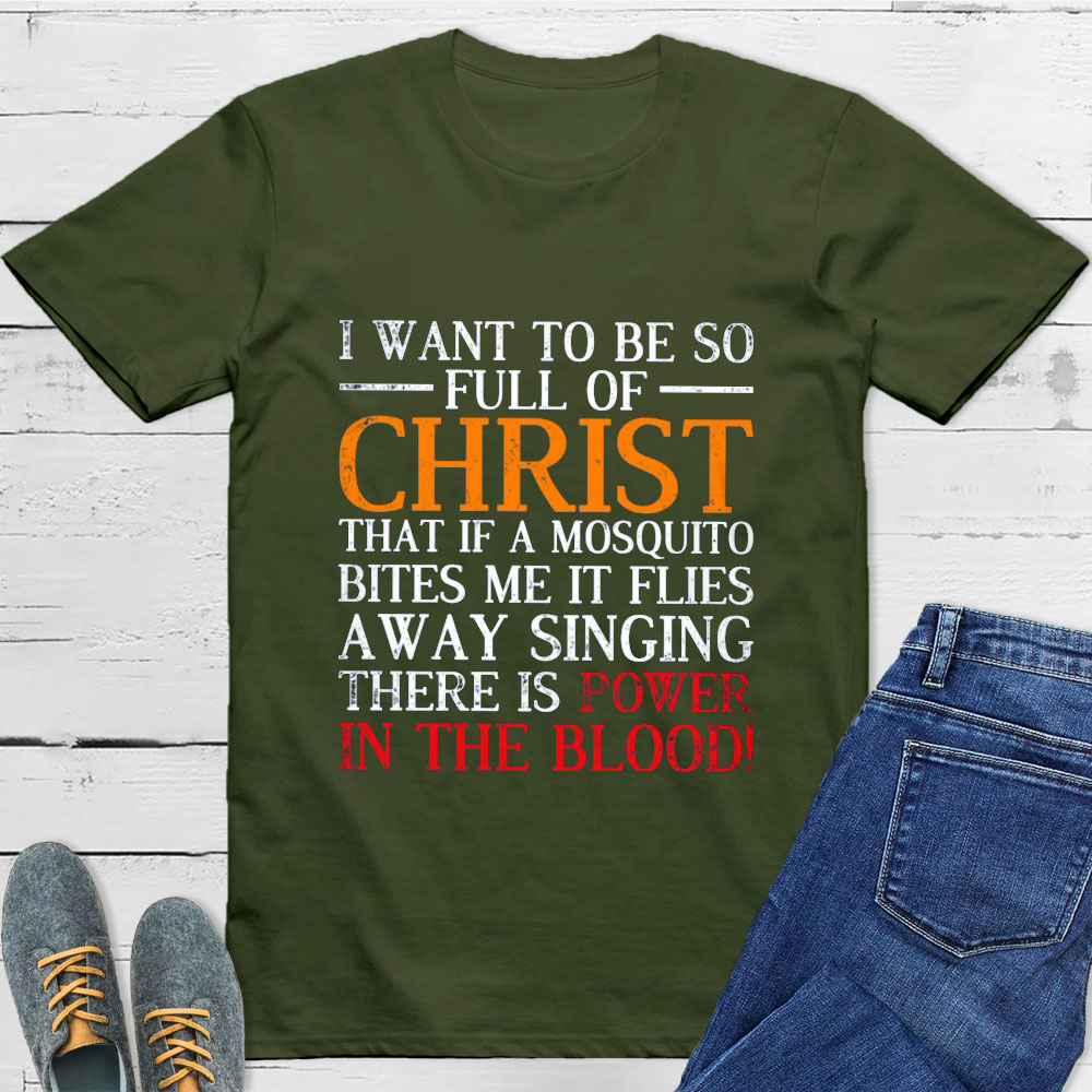 I Want To Be So Full Of Christ T-Shirt