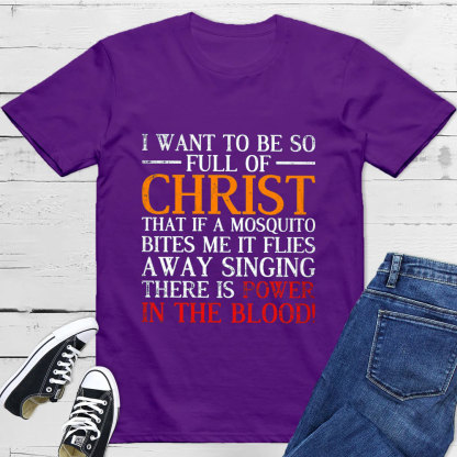 I Want To Be So Full Of Christ T-Shirt
