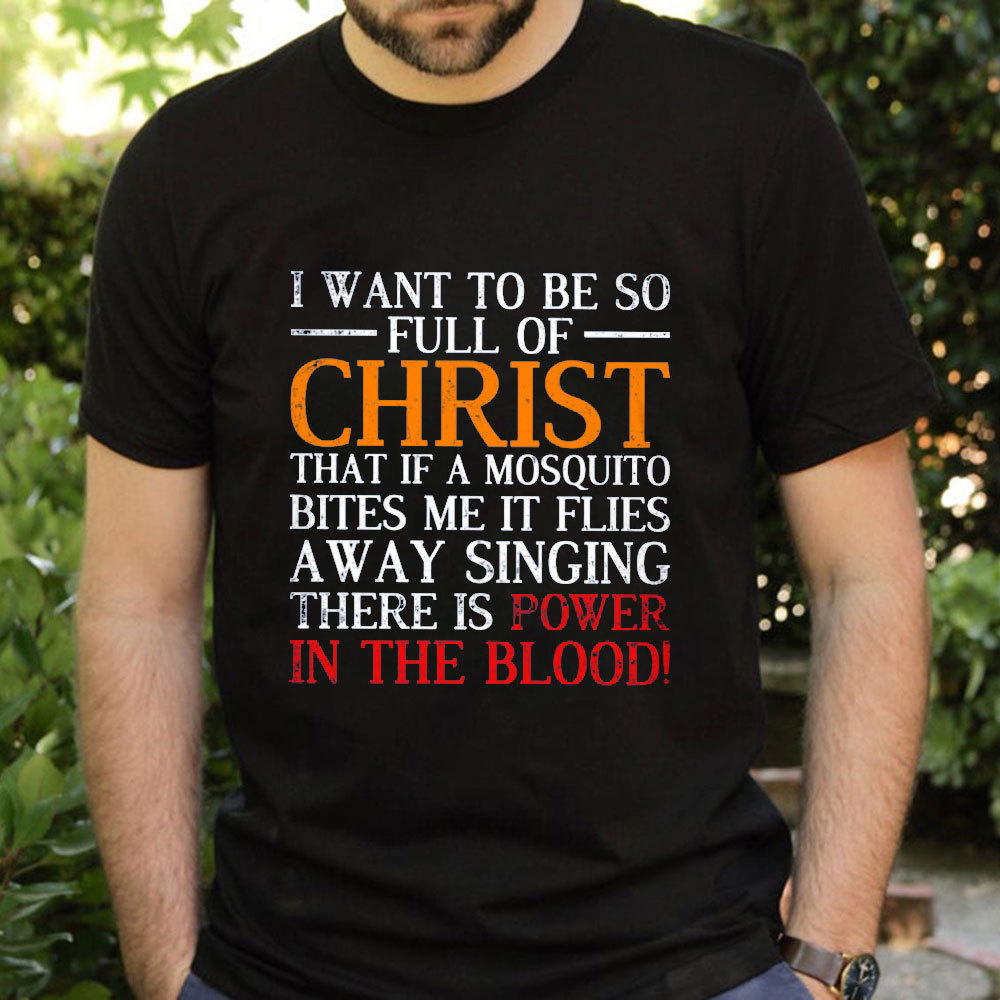 I Want To Be So Full Of Christ T-Shirt