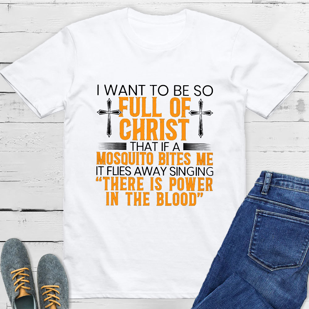 I Want To Be So Full Of Christ Tee