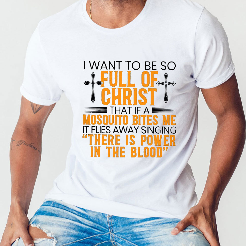 I Want To Be So Full Of Christ Tee