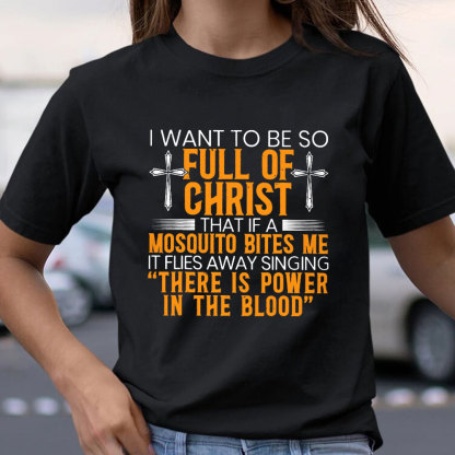 I Want To Be So Full Of Christ Tee