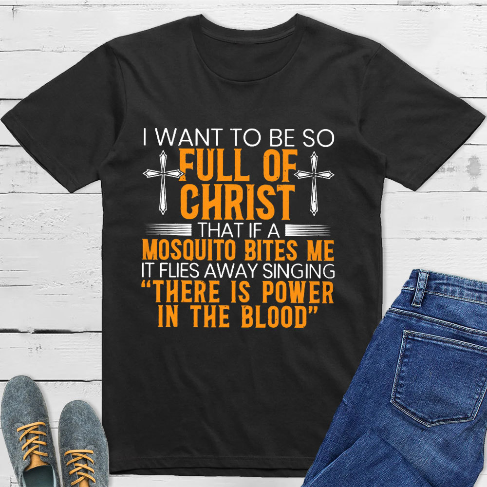 I Want To Be So Full Of Christ Tee