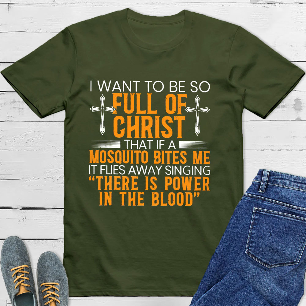 I Want To Be So Full Of Christ Tee