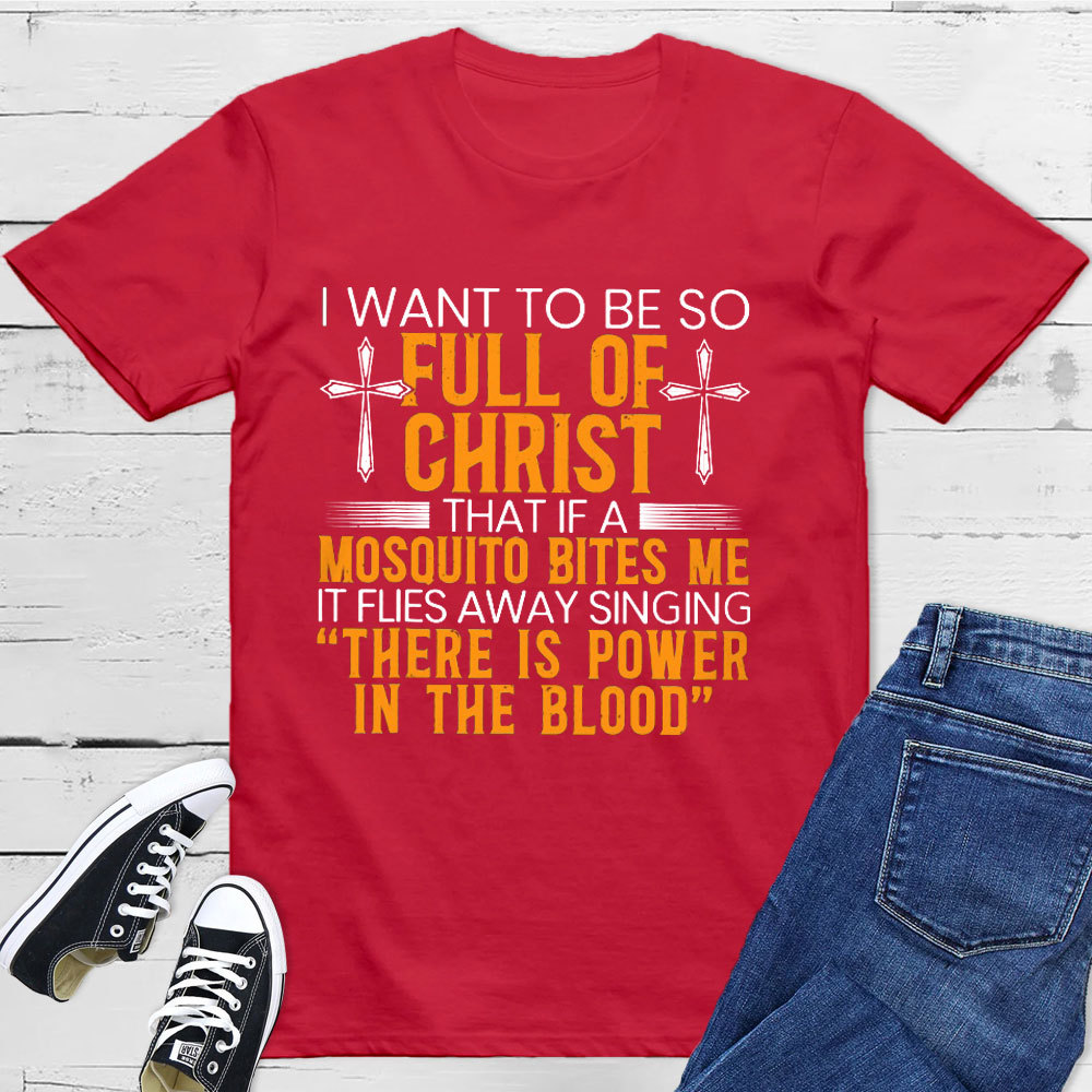 I Want To Be So Full Of Christ Tee