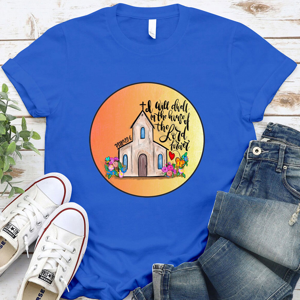 I Will Dwell In The House Of Lord T-Shirt