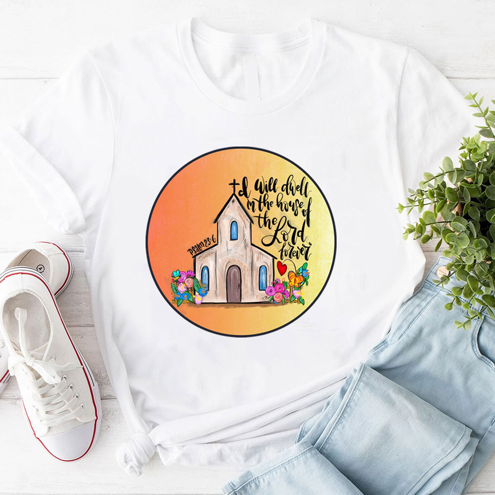 I Will Dwell In The House Of Lord T-Shirt