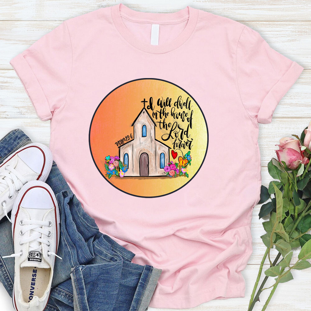 I Will Dwell In The House Of Lord T-Shirt