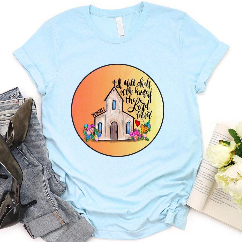 I Will Dwell In The House Of Lord T-Shirt