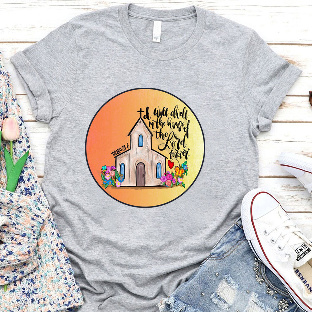 I Will Dwell In The House Of Lord T-Shirt