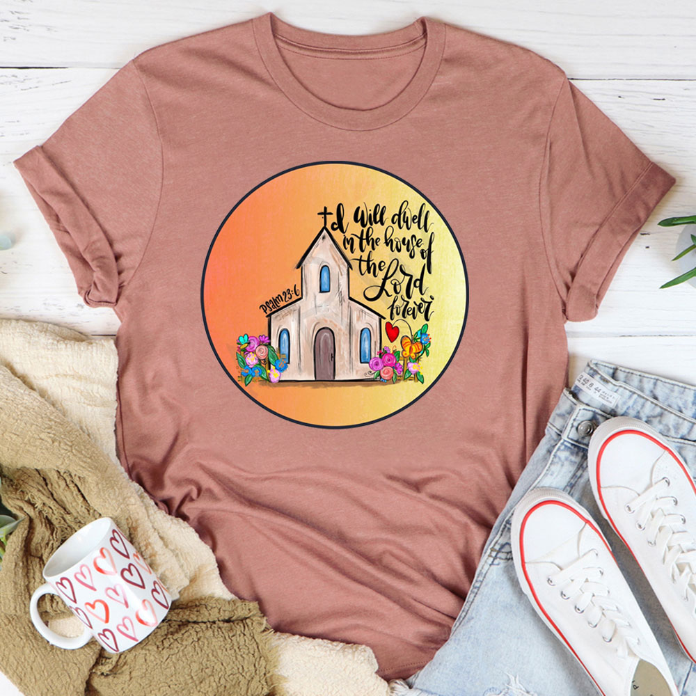 I Will Dwell In The House Of Lord T-Shirt