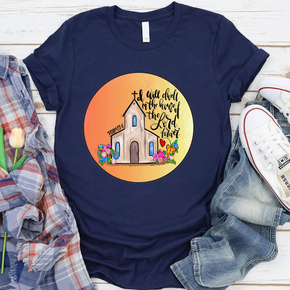 I Will Dwell In The House Of Lord T-Shirt