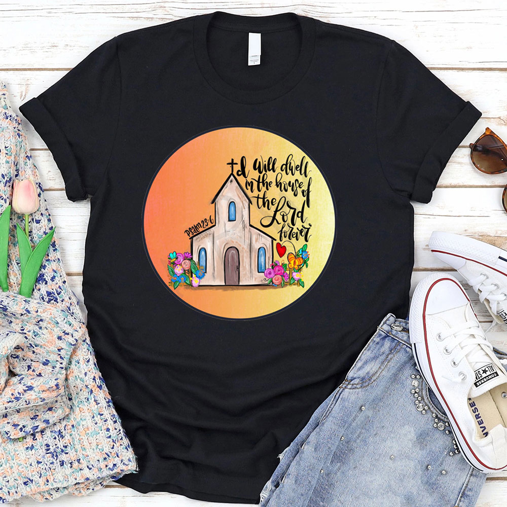 I Will Dwell In The House Of Lord T-Shirt
