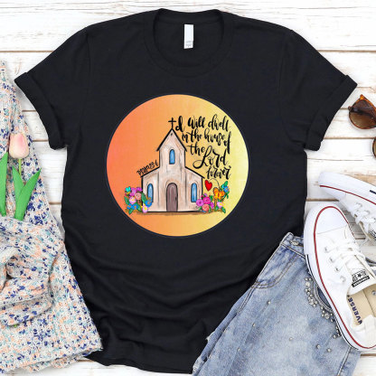 I Will Dwell In The House Of Lord T-Shirt