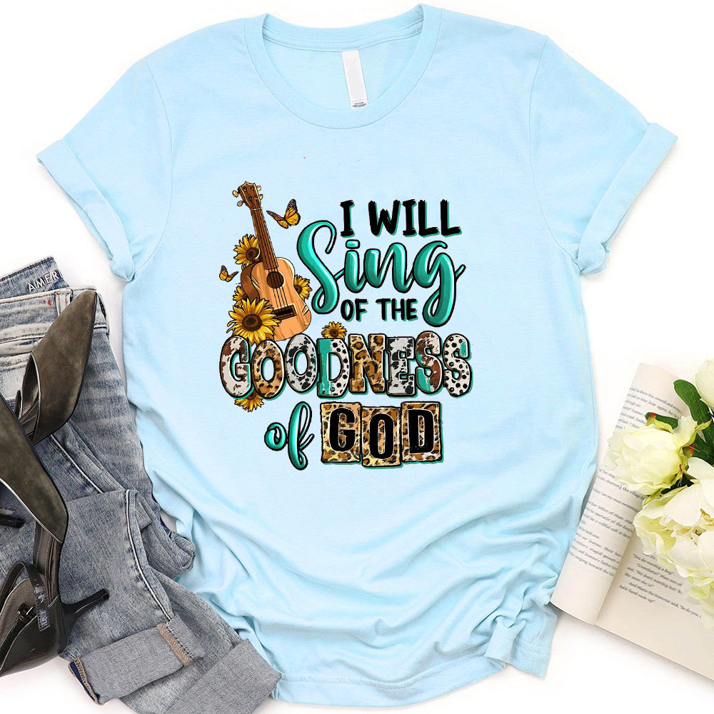 I Will Sing The Goodness Of God T-Shirt