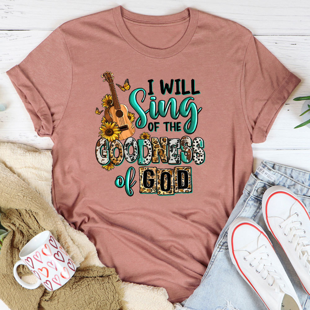 I Will Sing The Goodness Of God T-Shirt