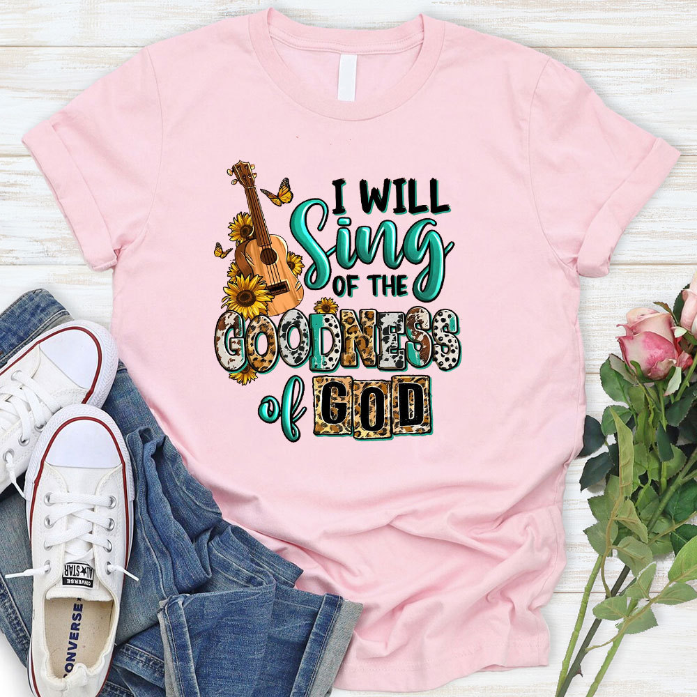 I Will Sing The Goodness Of God T-Shirt