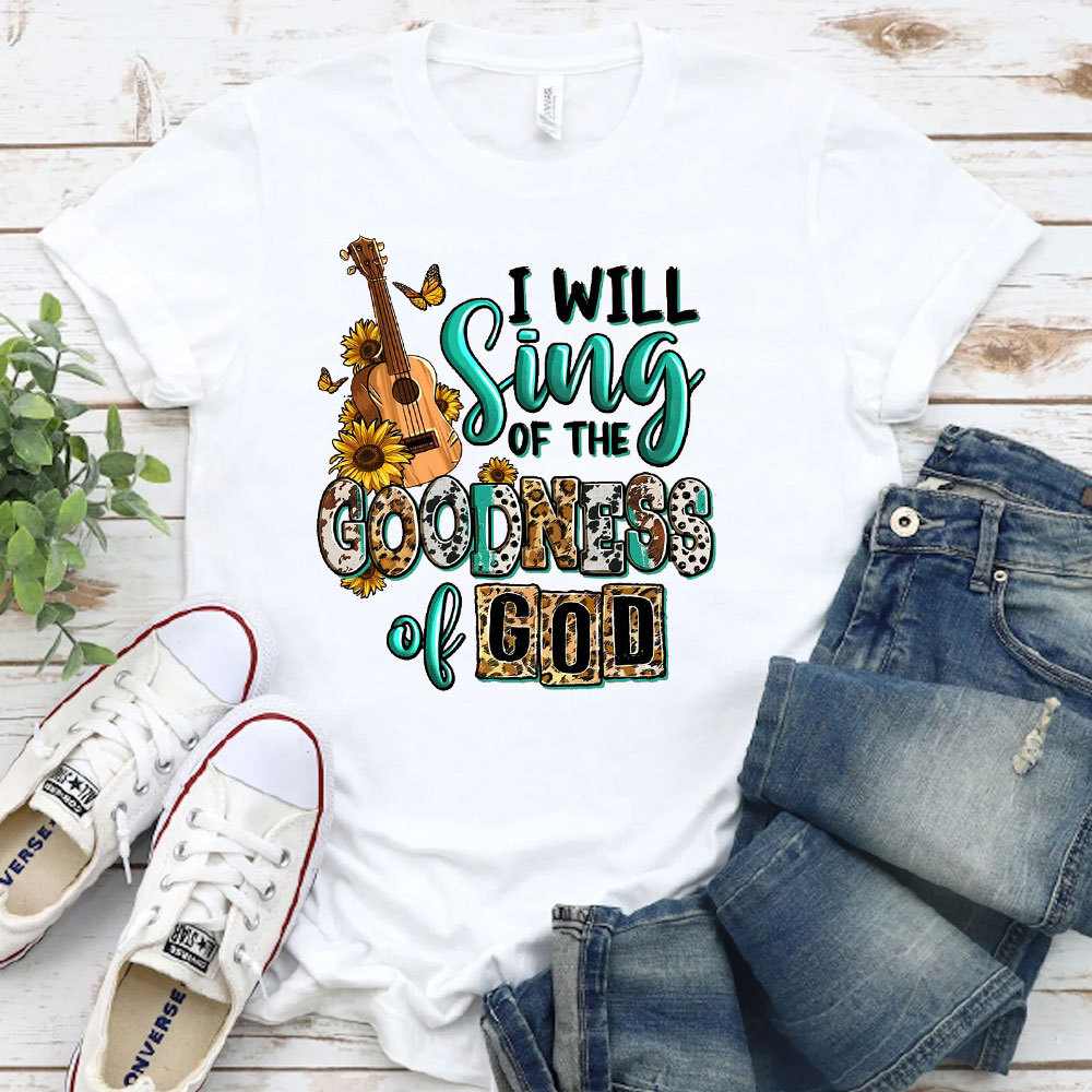 I Will Sing The Goodness Of God T-Shirt