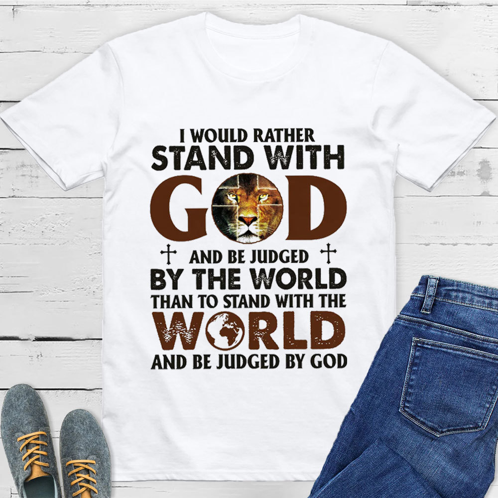 I Would Rather Stand With God T-Shirt