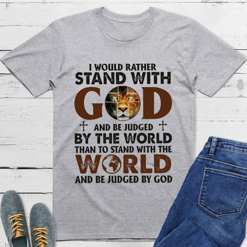 I Would Rather Stand With God T-Shirt