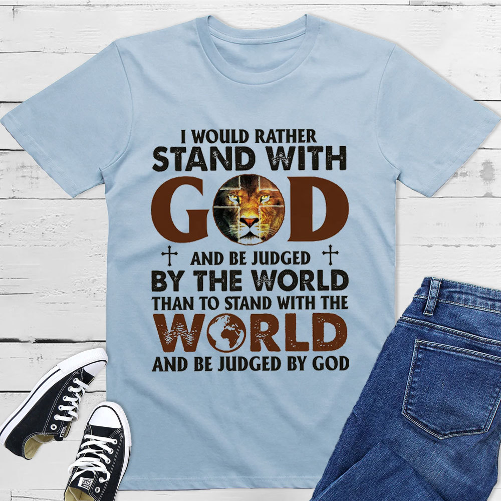 I Would Rather Stand With God T-Shirt