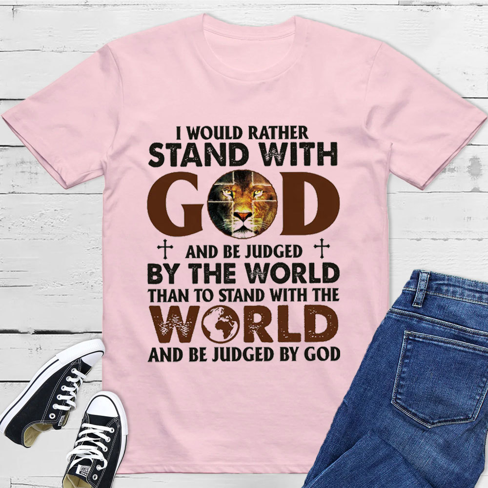 I Would Rather Stand With God T-Shirt