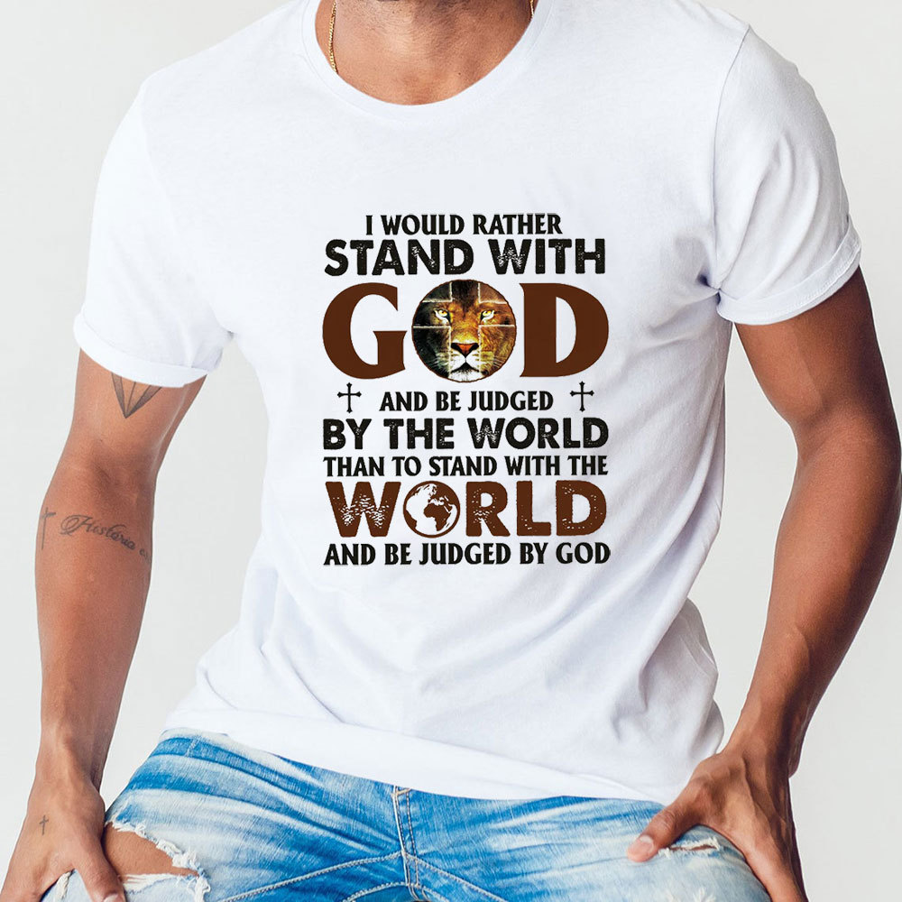 I Would Rather Stand With God T-Shirt