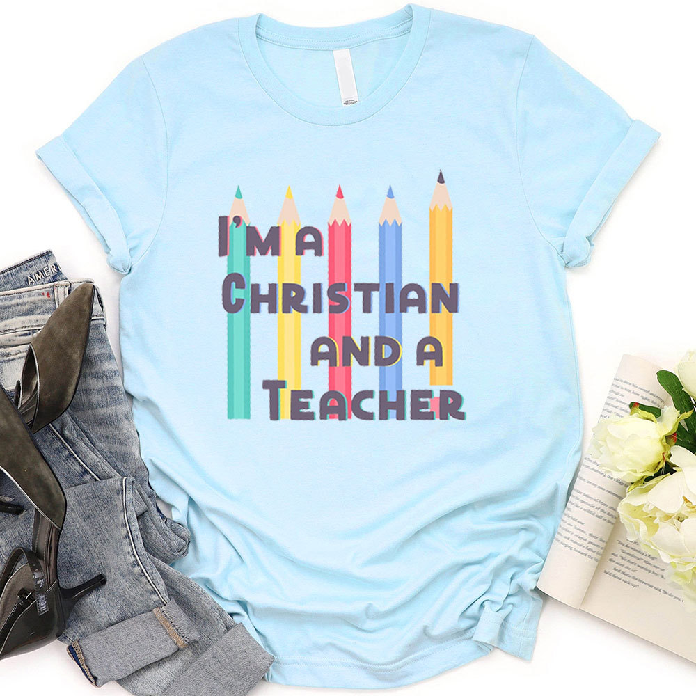 I'm A Christian And A Teacher Shirt