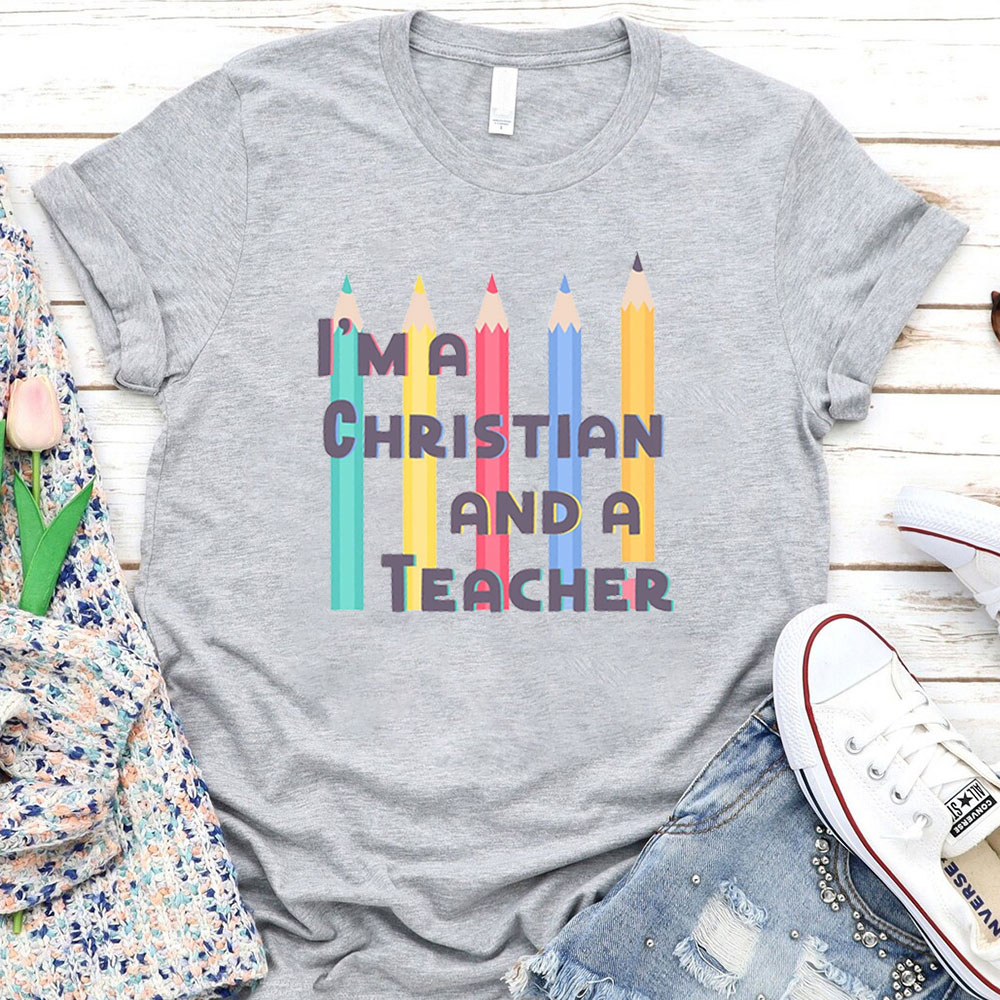 I'm A Christian And A Teacher Shirt