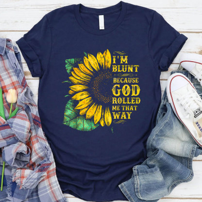 I'm Blunt Because God Rolled Me That Way T-Shirt