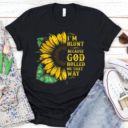 I'm Blunt Because God Rolled Me That Way T-Shirt