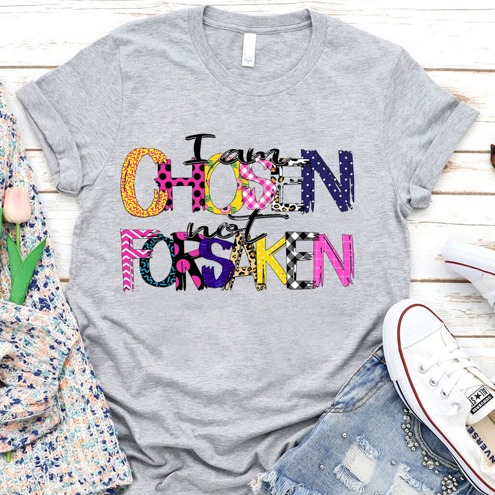 I'm Chosen Not Forsaken T-Shirt