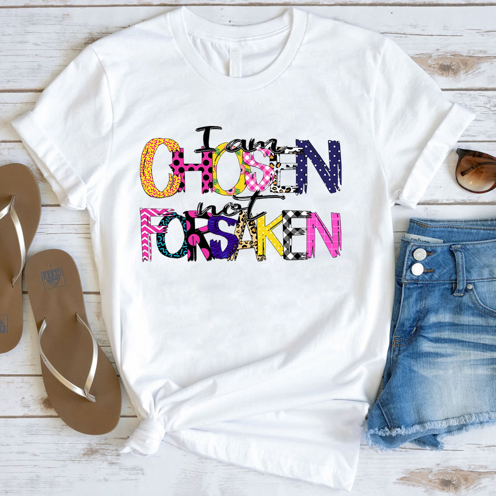 I'm Chosen Not Forsaken T-Shirt